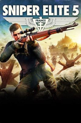 Sniper Elite 5: Een epische reis door bezette Frankrijk vol spannende sluipschuttersmissies en meedogenloze vijanden!